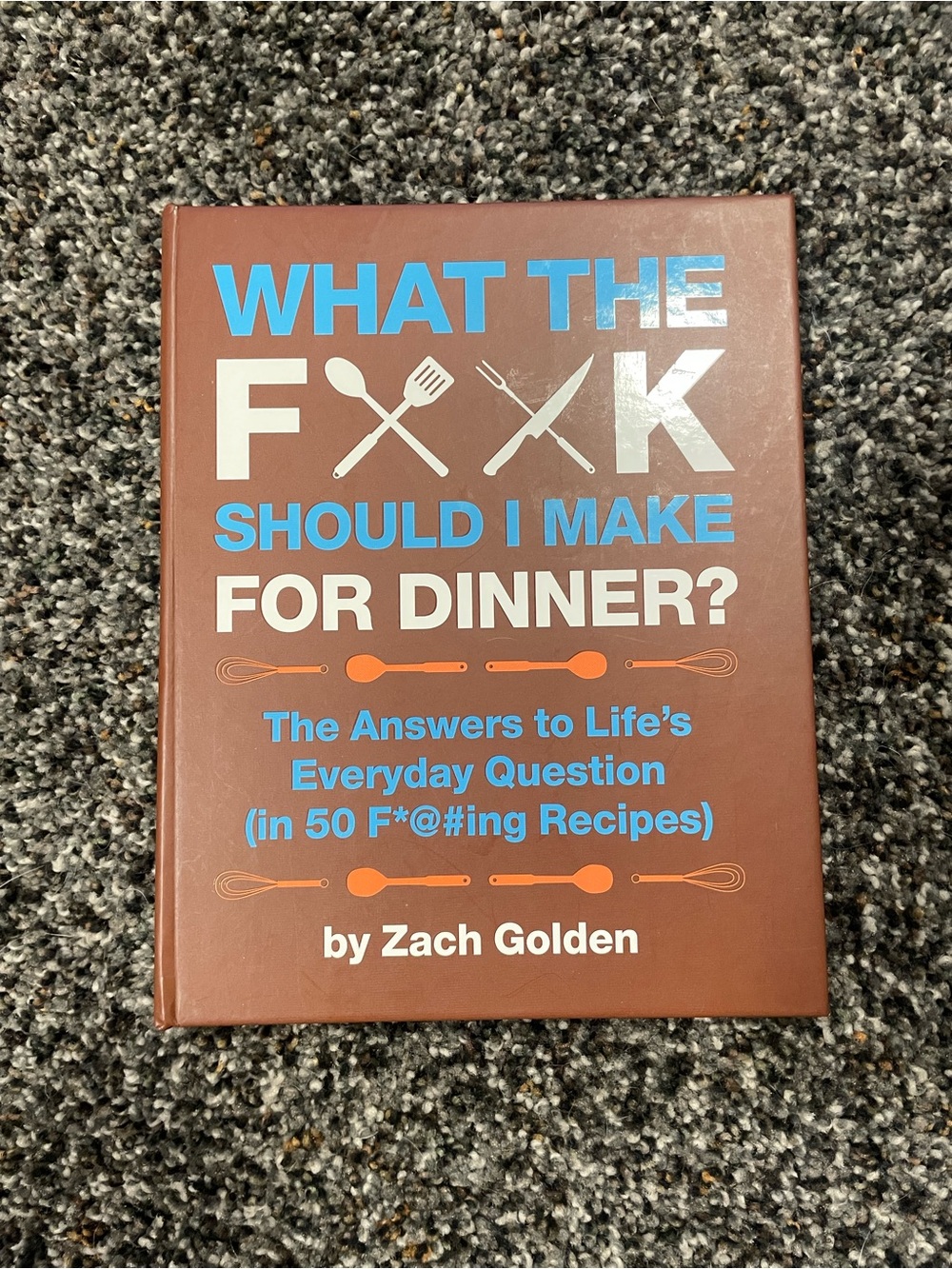 What the F**k Should I Make for Dinner Hardcover Cookbook
